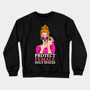 PROTECT FEMALE ONLY SPACES Crewneck Sweatshirt